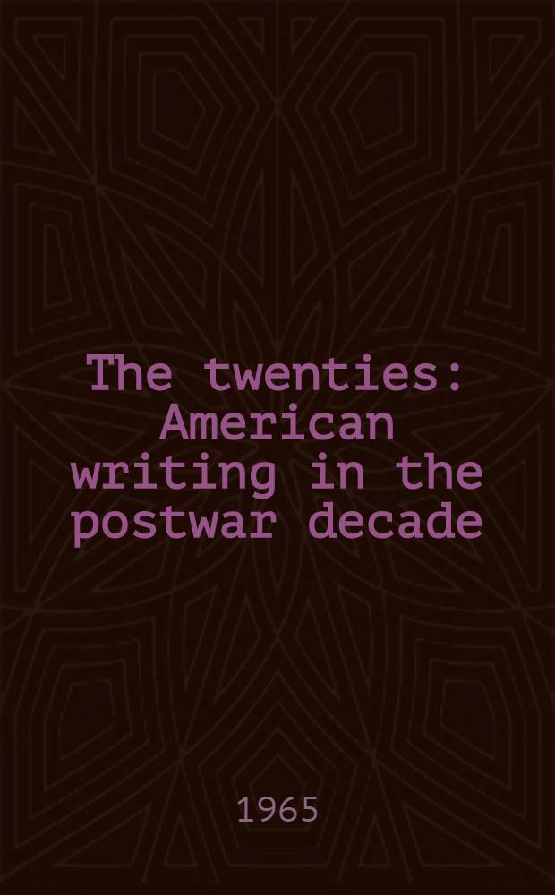 The twenties : American writing in the postwar decade