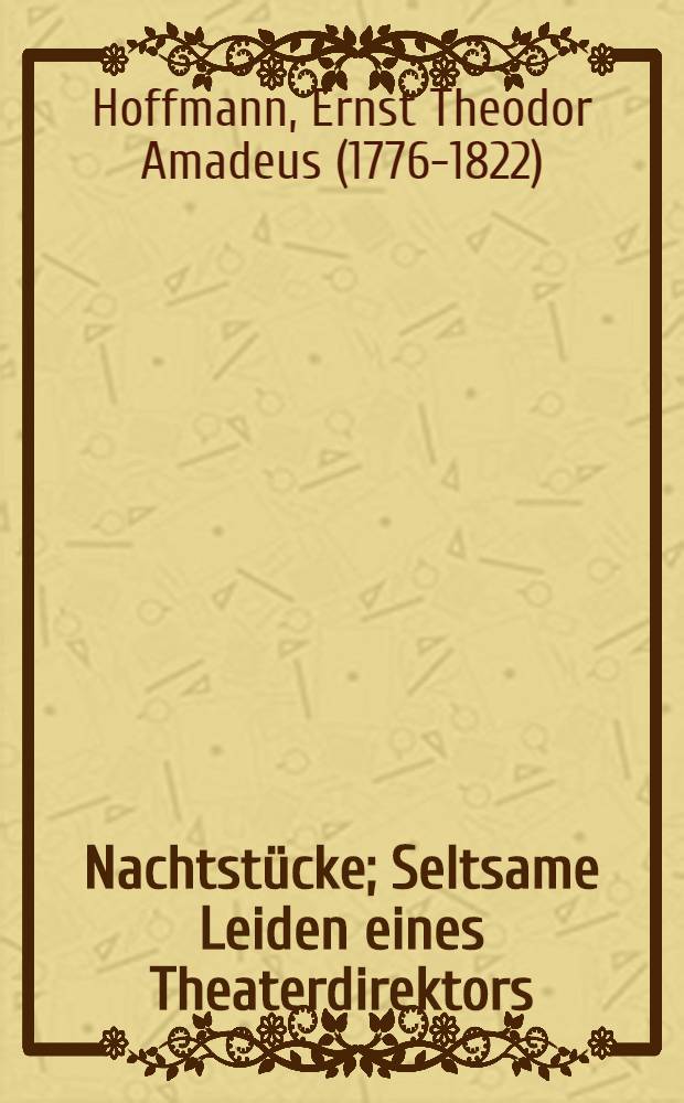 Nachtstücke; Seltsame Leiden eines Theaterdirektors / E. T. A. Hoffmann