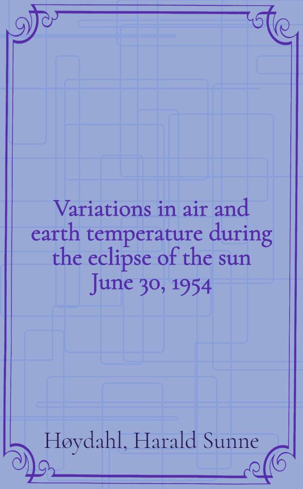 Variations in air and earth temperature during the eclipse of the sun June 30, 1954