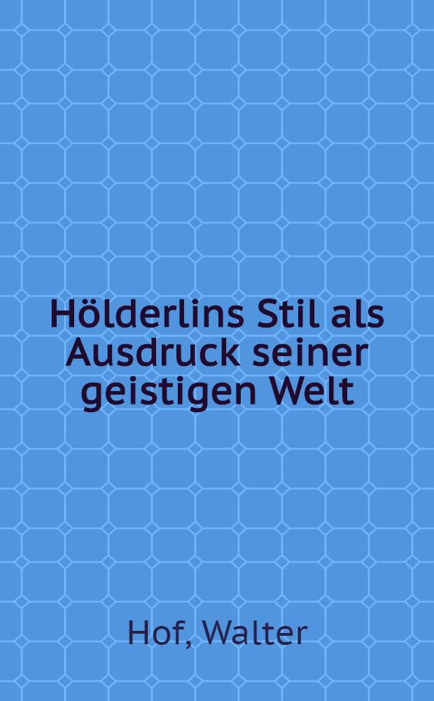 Hölderlins Stil als Ausdruck seiner geistigen Welt