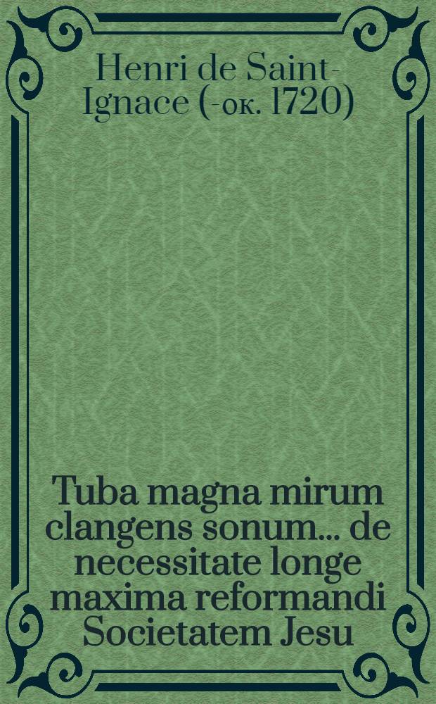 Tuba magna mirum clangens sonum ... de necessitate longe maxima reformandi Societatem Jesu
