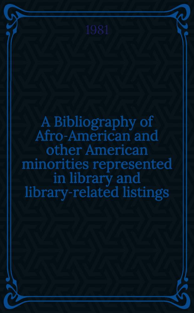 A Bibliography of Afro-American and other American minorities represented in library and library-related listings