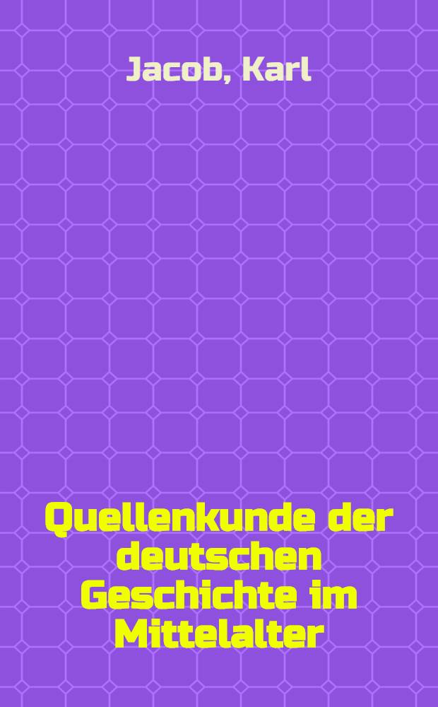 Quellenkunde der deutschen Geschichte im Mittelalter (bis 1400) : Bd. 1