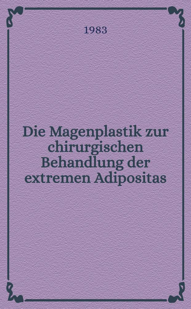 Die Magenplastik zur chirurgischen Behandlung der extremen Adipositas : Inaug.-Diss