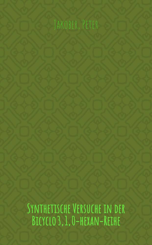 Synthetische Versuche in der Bicyclo [3, 1, 0]-hexan-Reihe : Von der Eidgenössischen techn. Hochschule in Zürich ... genehmigte Promotionsarb