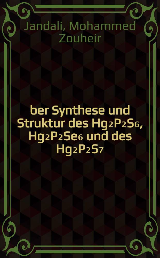 Über Synthese und Struktur des Hg₂P₂S₆, Hg₂P₂Se₆ und des Hg₂P₂S₇ : Versuche zur Darstellung von Metallhexahalogenotelluraten (IV) : Diss. ..