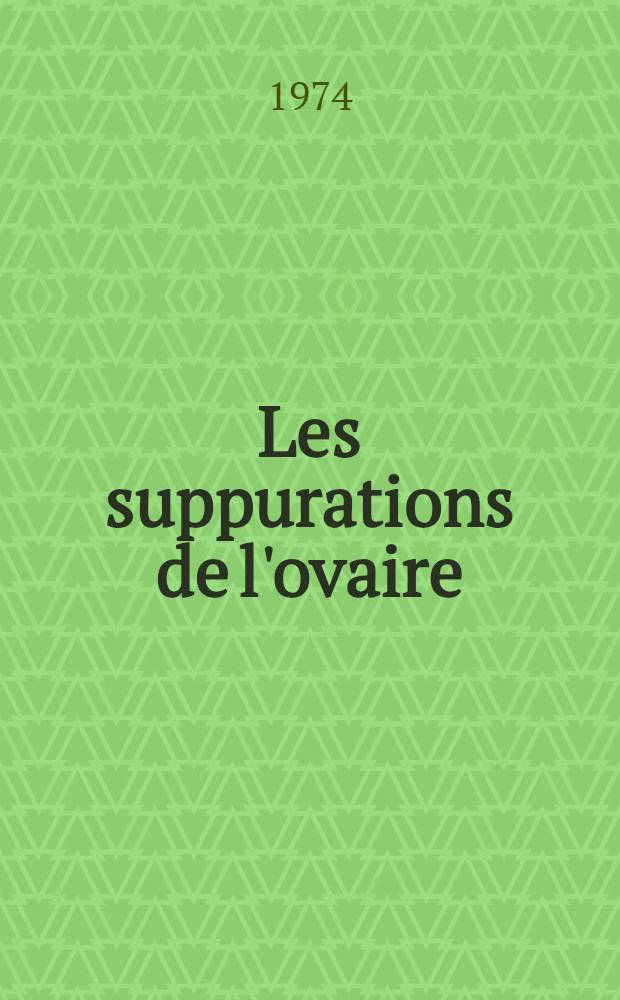 Les suppurations de l'ovaire : À propos de 29 observations : Thèse ..