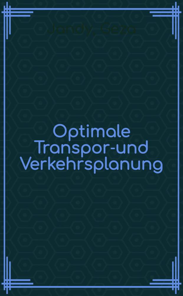 Optimale Transport- und Verkehrsplanung : Anwendung der mathematischen Programmierung