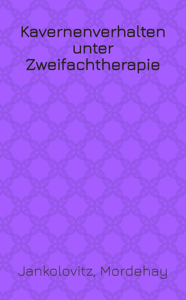 Kavernenverhalten unter Zweifachtherapie (6,0 g/die INHG-Na i. v. und Ethambutol p. os); Inaug.-Diss. ... der ... Med. Fak. der ... Univ. zu Bonn / vorgelegt von Mordehay Jankolovitz ..