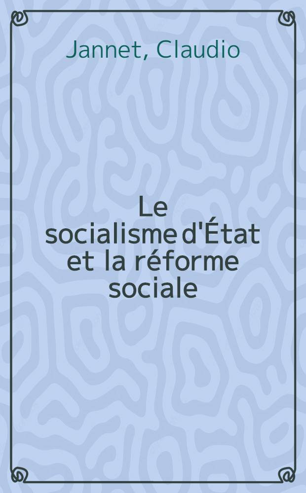 Le socialisme d'&Eacute;tat et la r&eacute;forme sociale