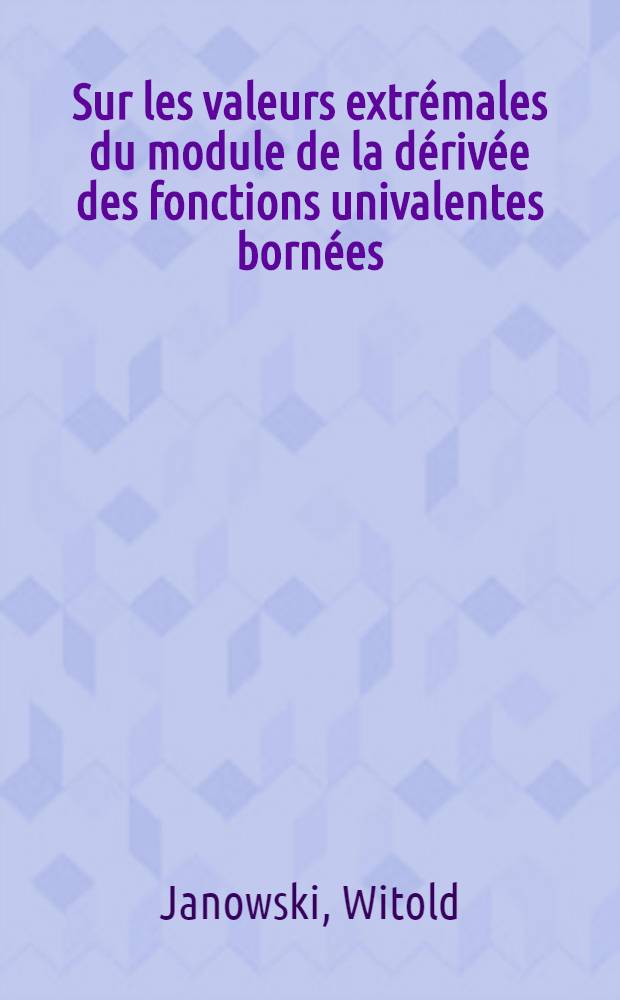 Sur les valeurs extrémales du module de la dérivée des fonctions univalentes bornées