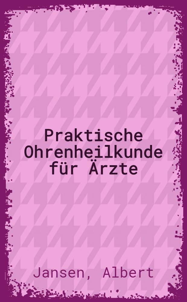 Praktische Ohrenheilkunde für Ärzte
