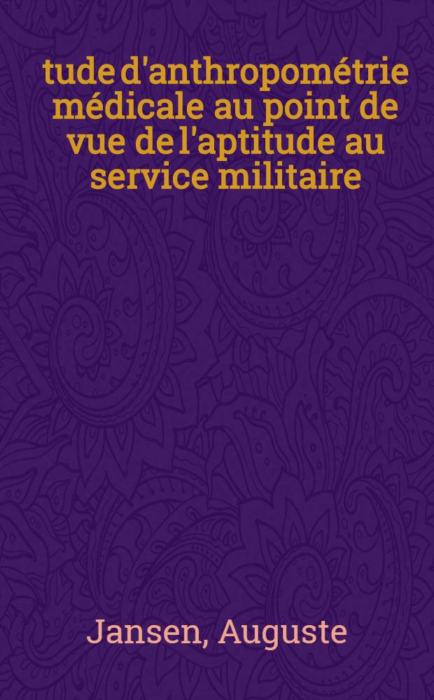 Étude d'anthropométrie médicale au point de vue de l'aptitude au service militaire