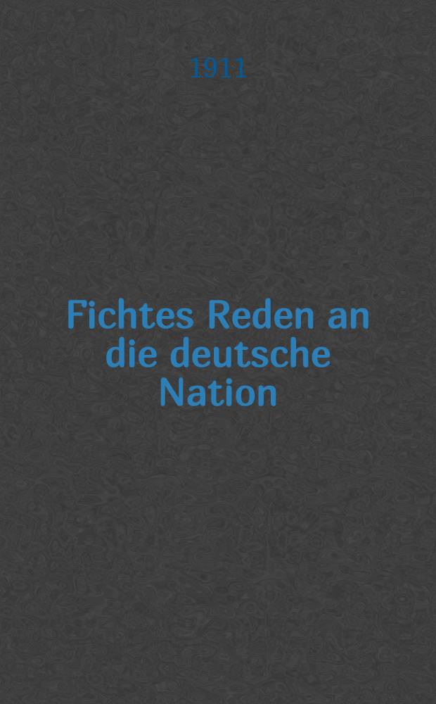 Fichtes Reden an die deutsche Nation : Eine Untersuchung ihres aktuell-politischen Gehaltes