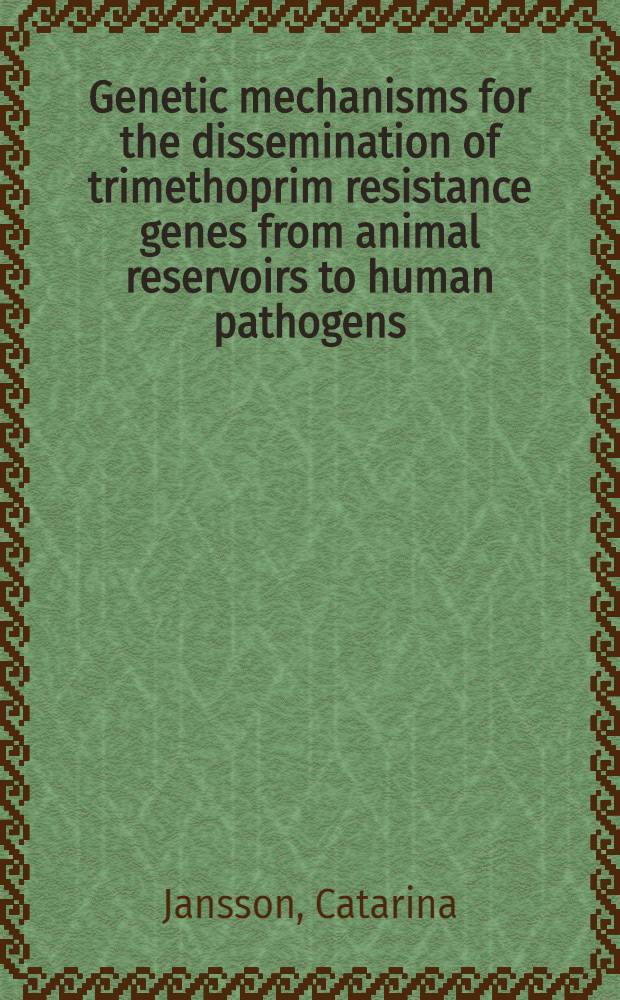 Genetic mechanisms for the dissemination of trimethoprim resistance genes from animal reservoirs to human pathogens : Diss.