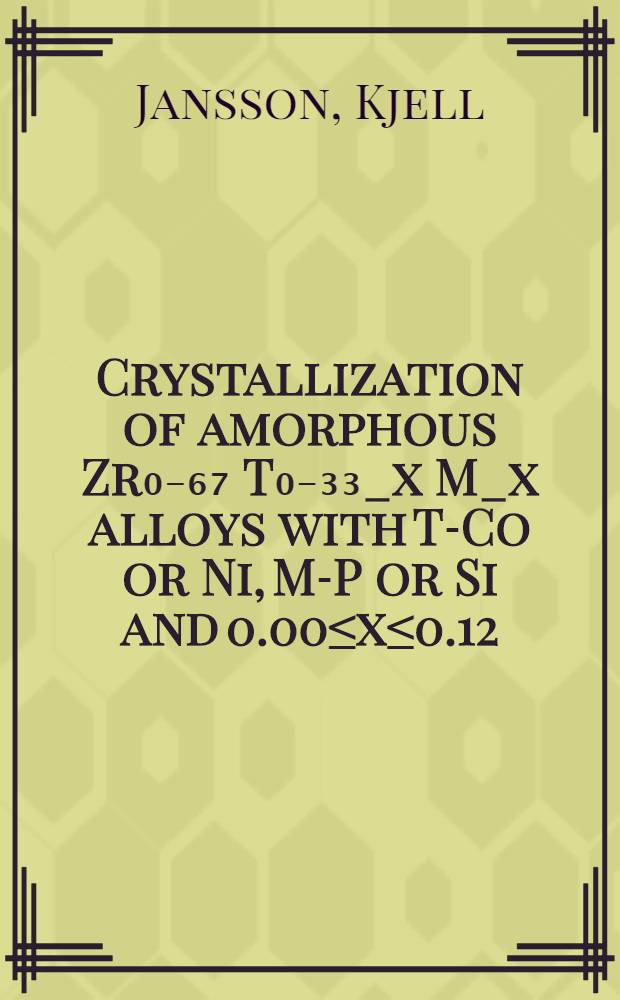 Crystallization of amorphous Zr₀₋₆₇ T₀₋₃₃_x M_x alloys with T-Co or Ni, M-P or Si and 0.00≤x≤0.12 : Diss.