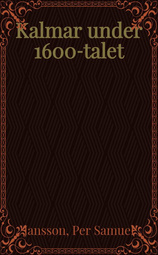 Kalmar under 1600-talet : Omland, handel och krediter : Diss.
