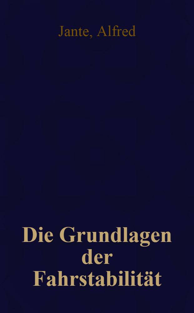 Die Grundlagen der Fahrstabilit&auml;t : Mitteilung aus der Sektion f&uuml;r Maschinenbau