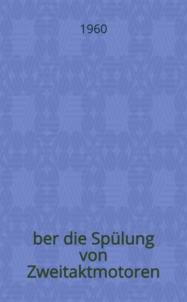 Über die Spülung von Zweitaktmotoren : Mitteilungen der Sektion für Maschinenbau