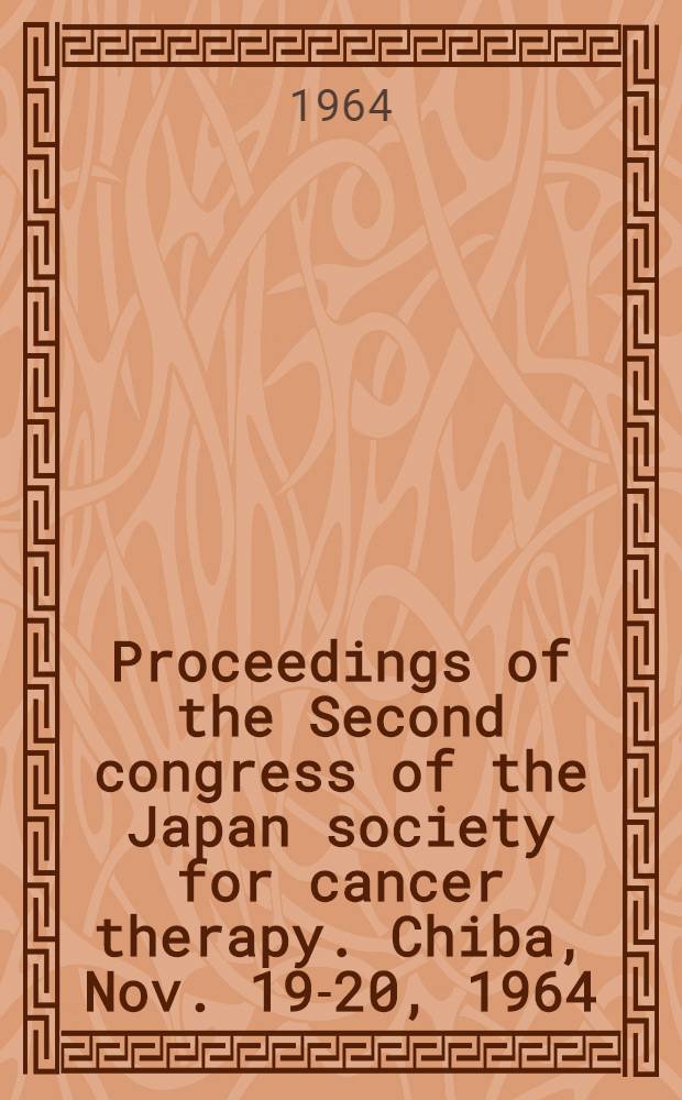 Proceedings of the Second congress of the Japan society for cancer therapy. Chiba, Nov. 19-20, 1964