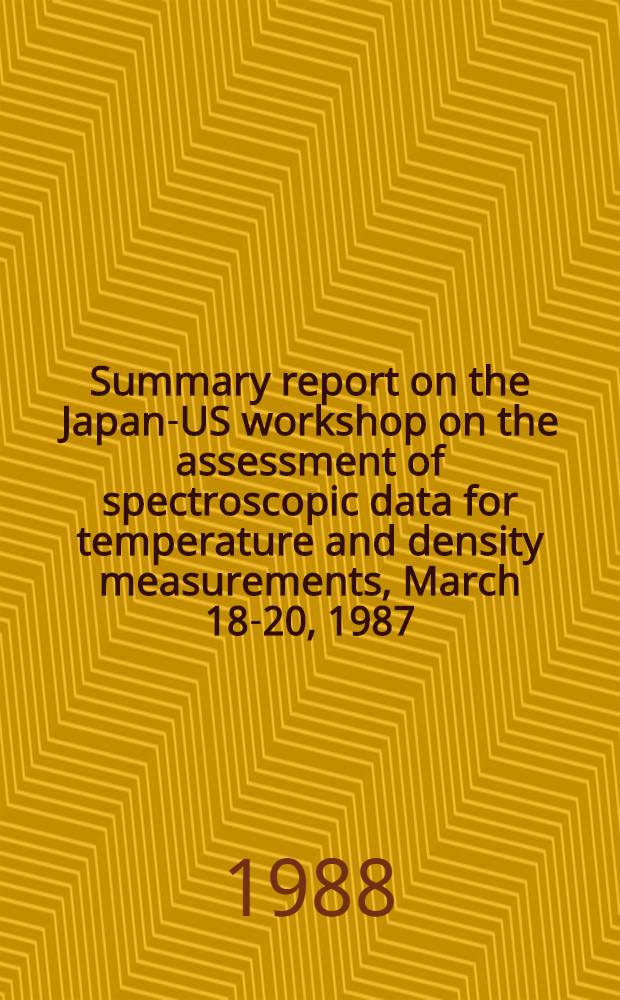 Summary report on the Japan-US workshop on the assessment of spectroscopic data for temperature and density measurements, March 18-20, 1987