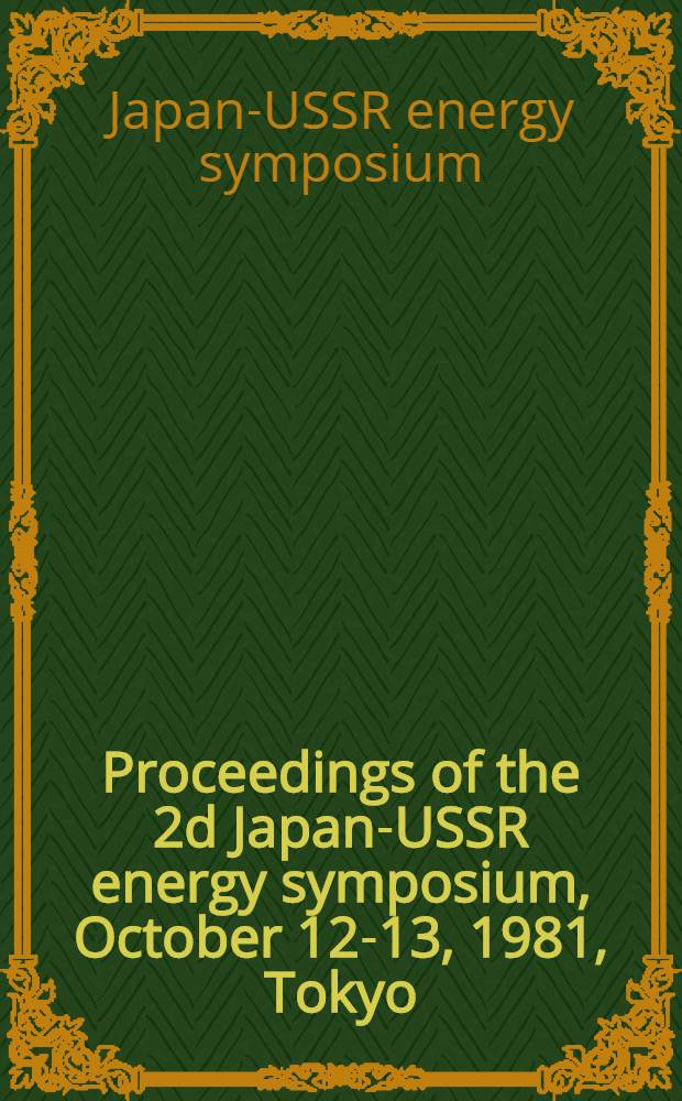 Proceedings of the 2d Japan-USSR energy symposium, October 12-13, 1981, Tokyo