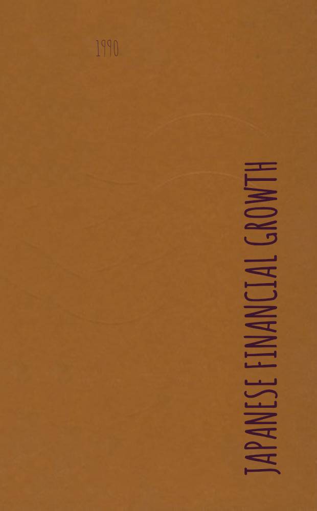 Japanese financial growth : Papers presented at the Intern. conf. on Jap. financial growth held in London in Oct. 1988