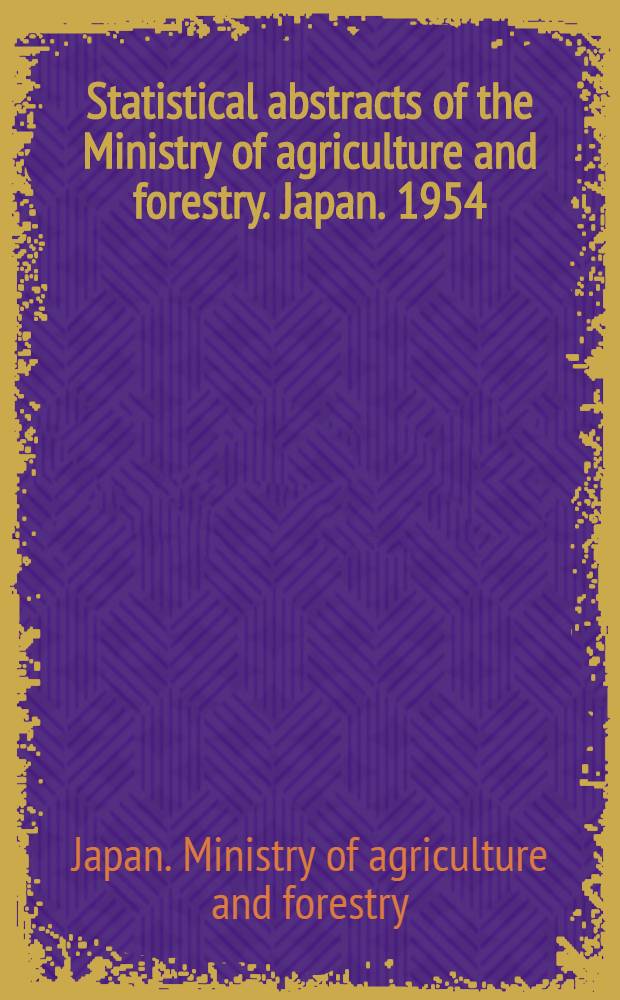 Statistical abstracts of the Ministry of agriculture and forestry. Japan. 1954