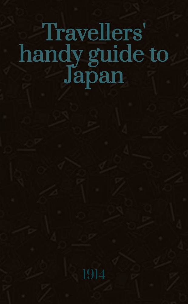 ... Travellers' handy guide [to Japan]