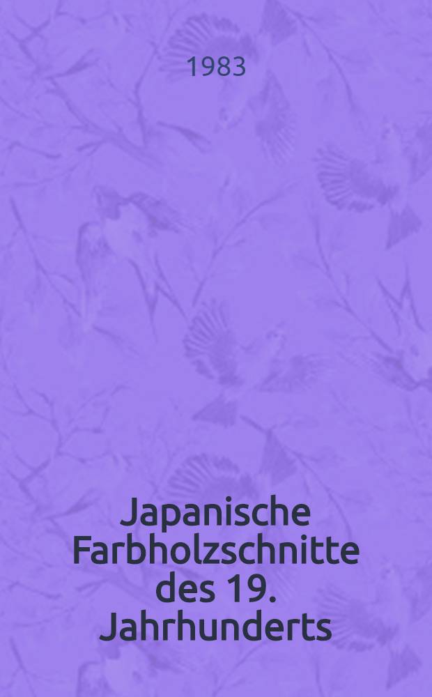 Japanische Farbholzschnitte des 19. Jahrhunderts : Katalog der Ausst., Kunstmuseum Düsseldorf, 16. Juni - 17. Juli 1983, im Rahmen der Japan-Woche veranstaltet vom Verein Jap. Wochen in Düsseldorf