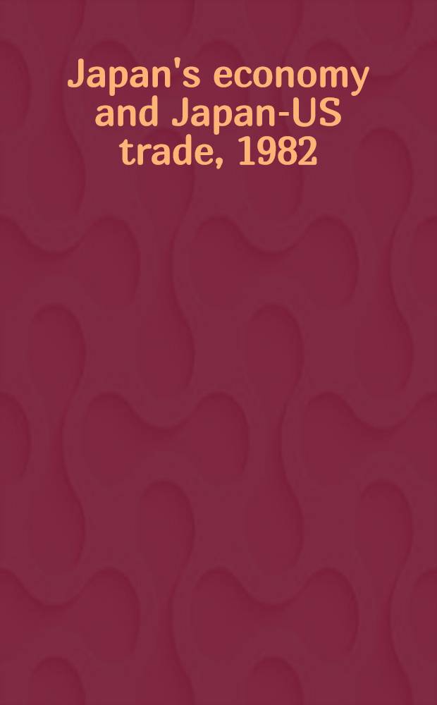 Japan's economy and Japan-US trade, 1982 : 100 questions a. answers