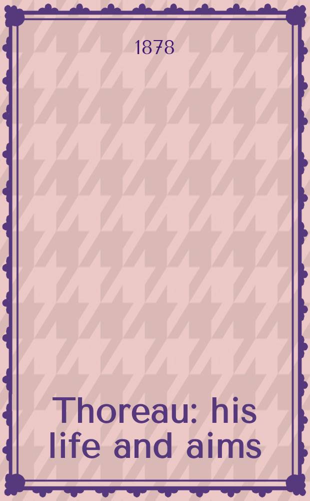 Thoreau: his life and aims : A study