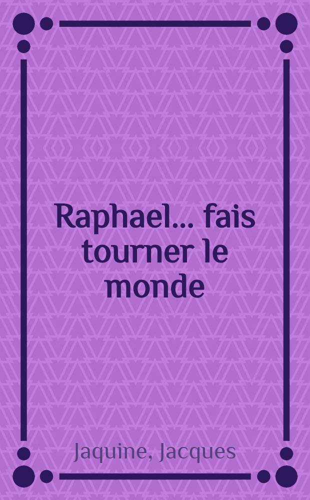 Raphael ... fais tourner le monde : Un acte