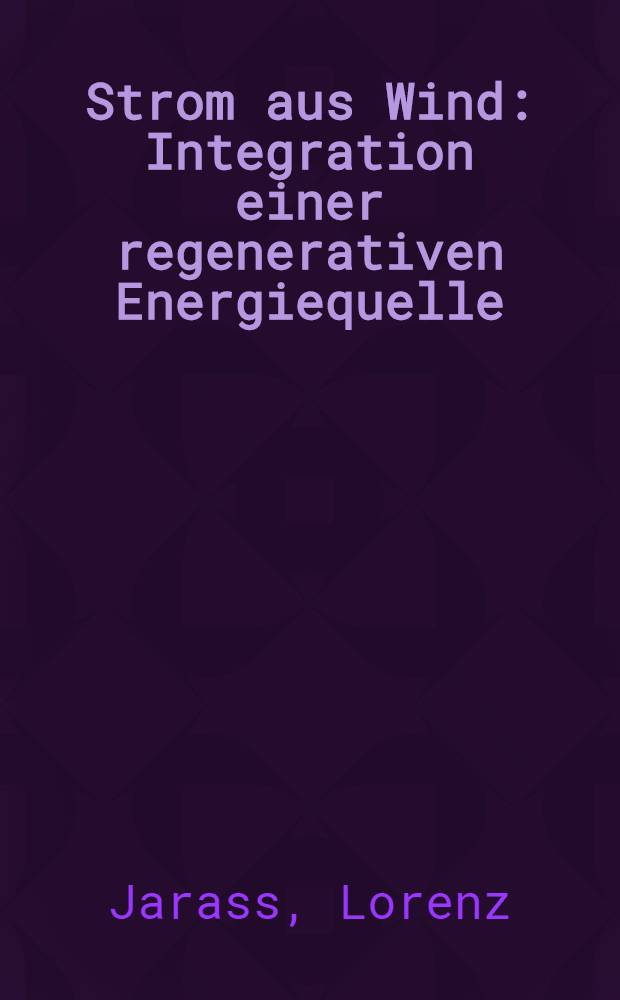 Strom aus Wind : Integration einer regenerativen Energiequelle