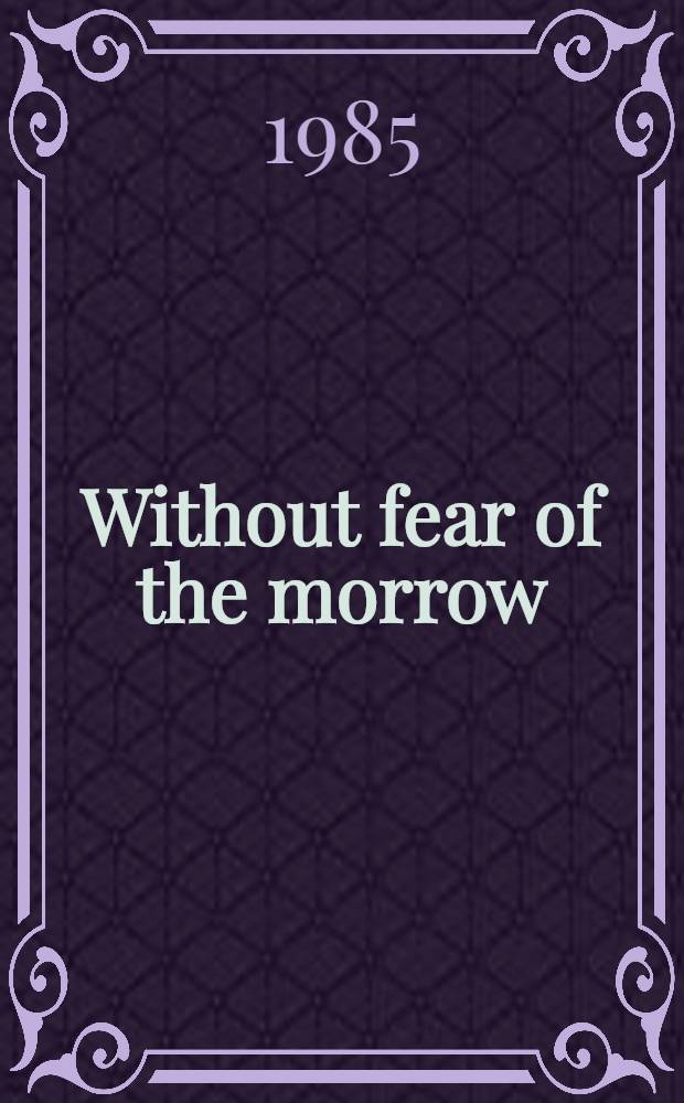 Without fear of the morrow