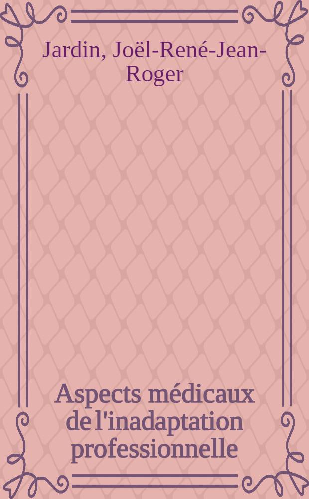 Aspects médicaux de l'inadaptation professionnelle : Thèse ..