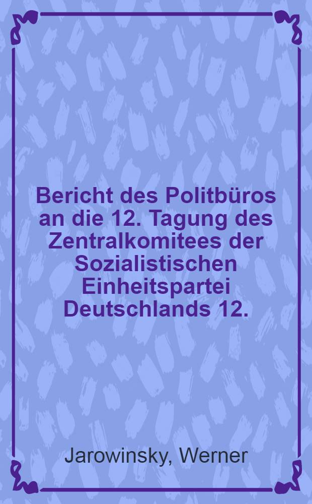 Bericht des Politbüros an die 12. Tagung des Zentralkomitees der Sozialistischen Einheitspartei Deutschlands 12./13. Dez, 1969