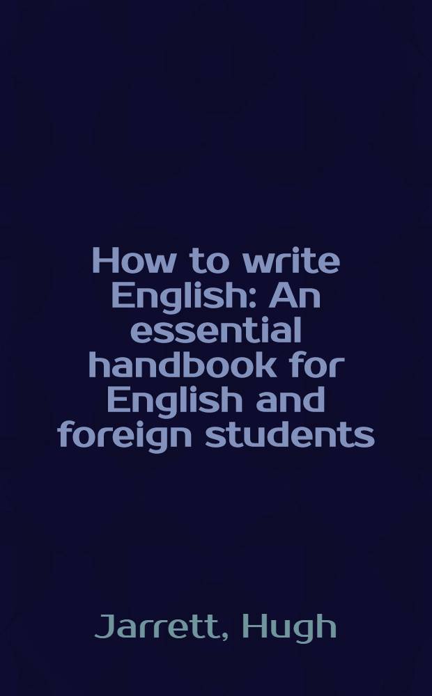 How to write English : An essential handbook for English and foreign students