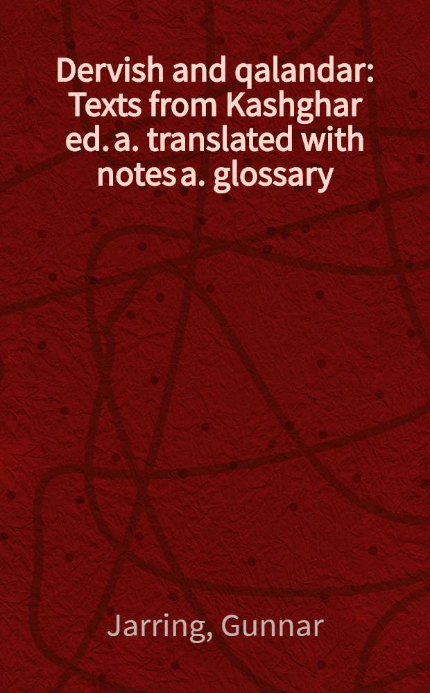 Dervish and qalandar : Texts from Kashghar ed. a. translated with notes a. glossary