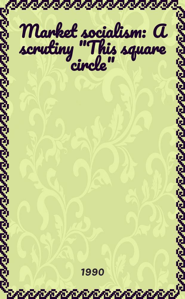 Market socialism : A scrutiny "This square circle"