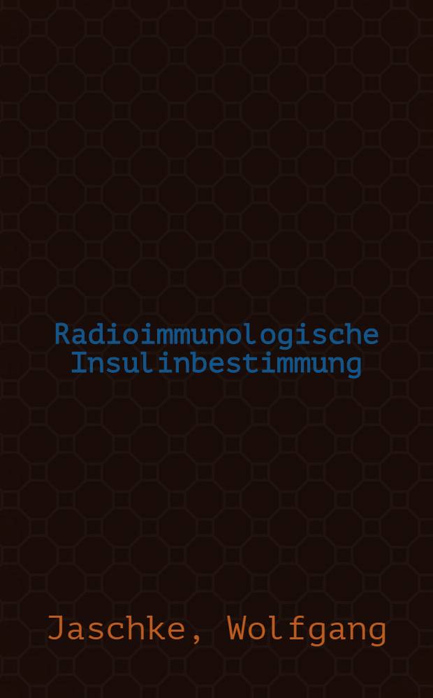 Radioimmunologische Insulinbestimmung : Methodische Überprüfung und klinische Anwendung : Inaug.-Diss. ... der Med. Fak. der ... Univ. Gießen