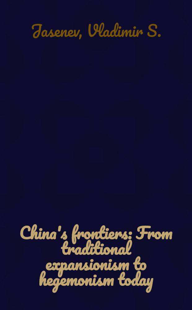 China's frontiers : From traditional expansionism to hegemonism today