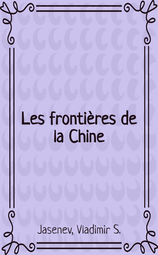 Les frontières de la Chine : Des traditions d'expansionnisme à l'hégémonisme contemporain