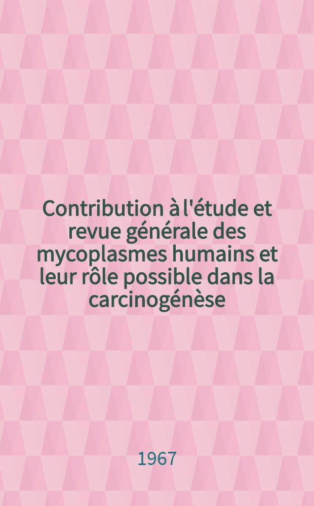 Contribution à l'étude et revue générale des mycoplasmes humains et leur rôle possible dans la carcinogénèse : Thèse ..