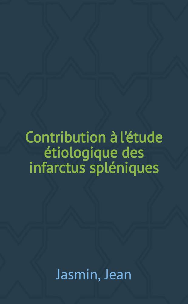 Contribution à l'étude étiologique des infarctus spléniques : Thèse ..