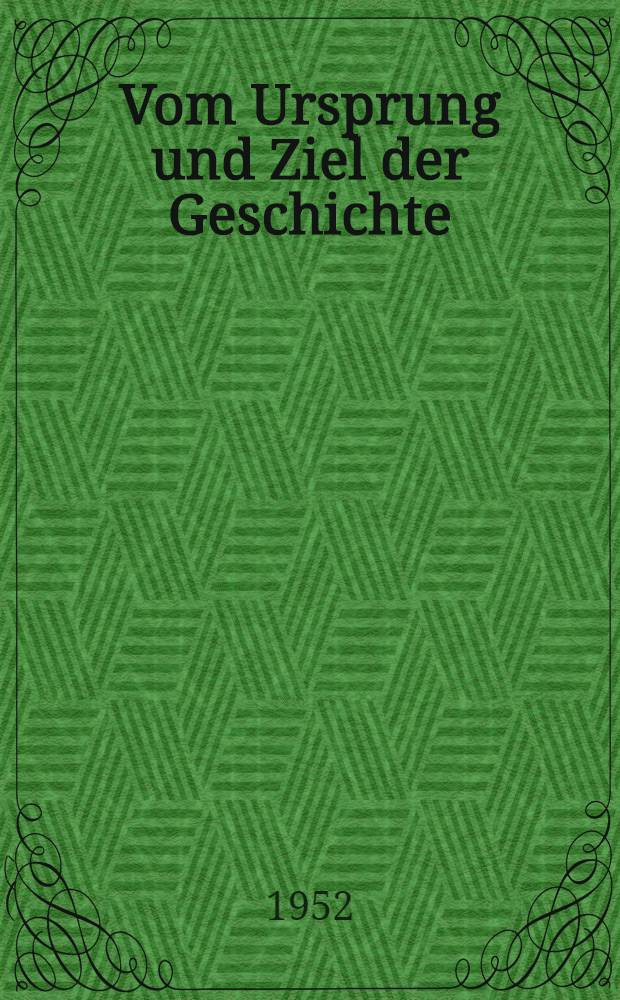 Vom Ursprung und Ziel der Geschichte