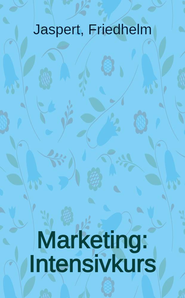 Marketing : Intensivkurs : Lehrbuch nach dem Frage-Antwort-Prinzip