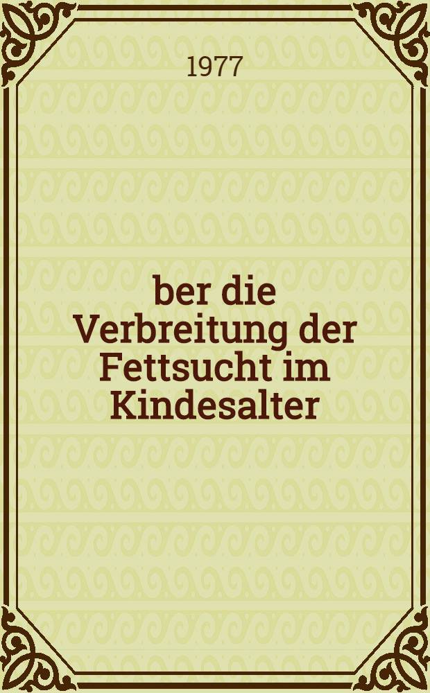 Über die Verbreitung der Fettsucht im Kindesalter : Auswertung von Messungen an 7000 Kindern in Ulm : Diss. der Fak. der theoretischen Medizin der Univ. Ulm