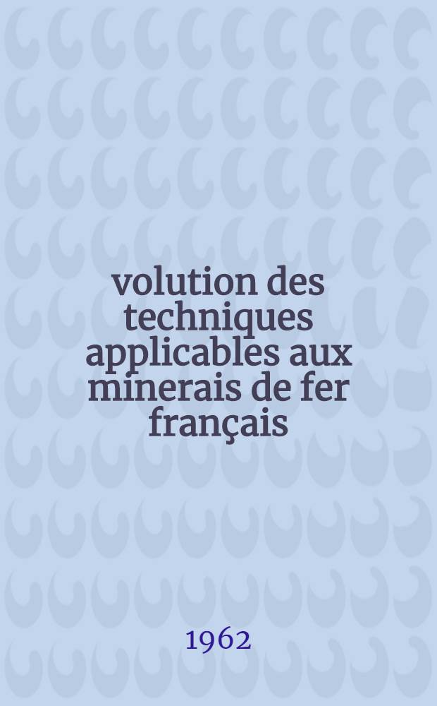 Évolution des techniques applicables aux minerais de fer français