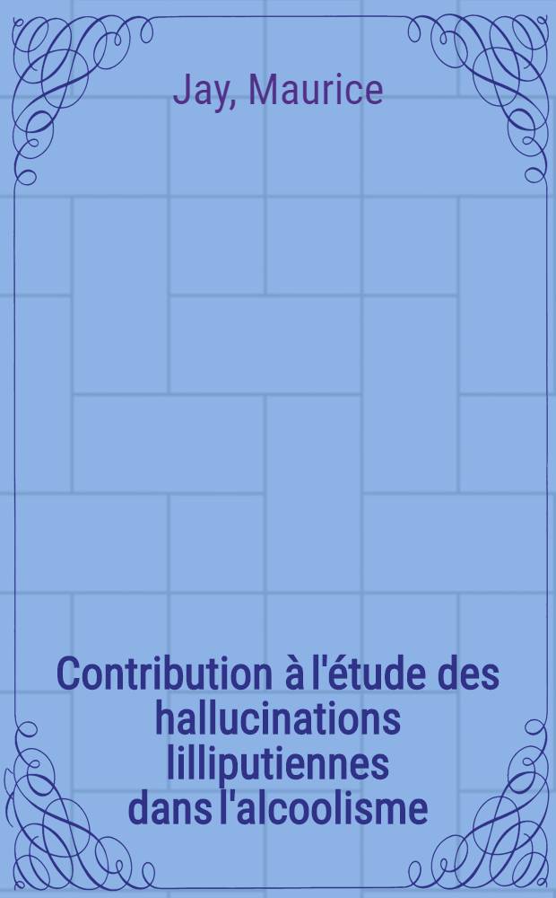 Contribution &agrave; l'&eacute;tude des hallucinations lilliputiennes dans l'alcoolisme